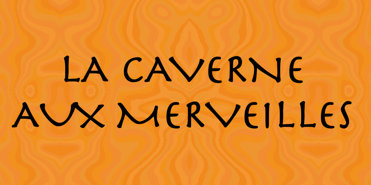 > 31 JAN / 1 & 2 FEV : La caverne aux merveilles